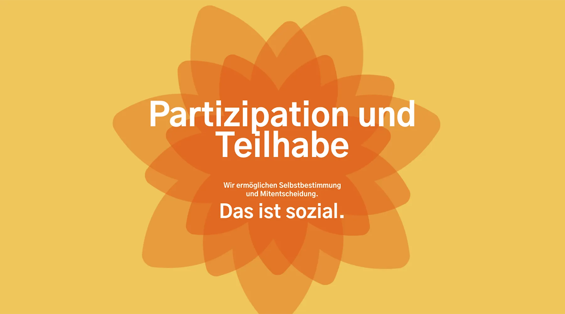 Partizipation und Teilhabe - Wir ermöglichen Selbstbestimmung und Mitentscheidung. Das ist sozial.