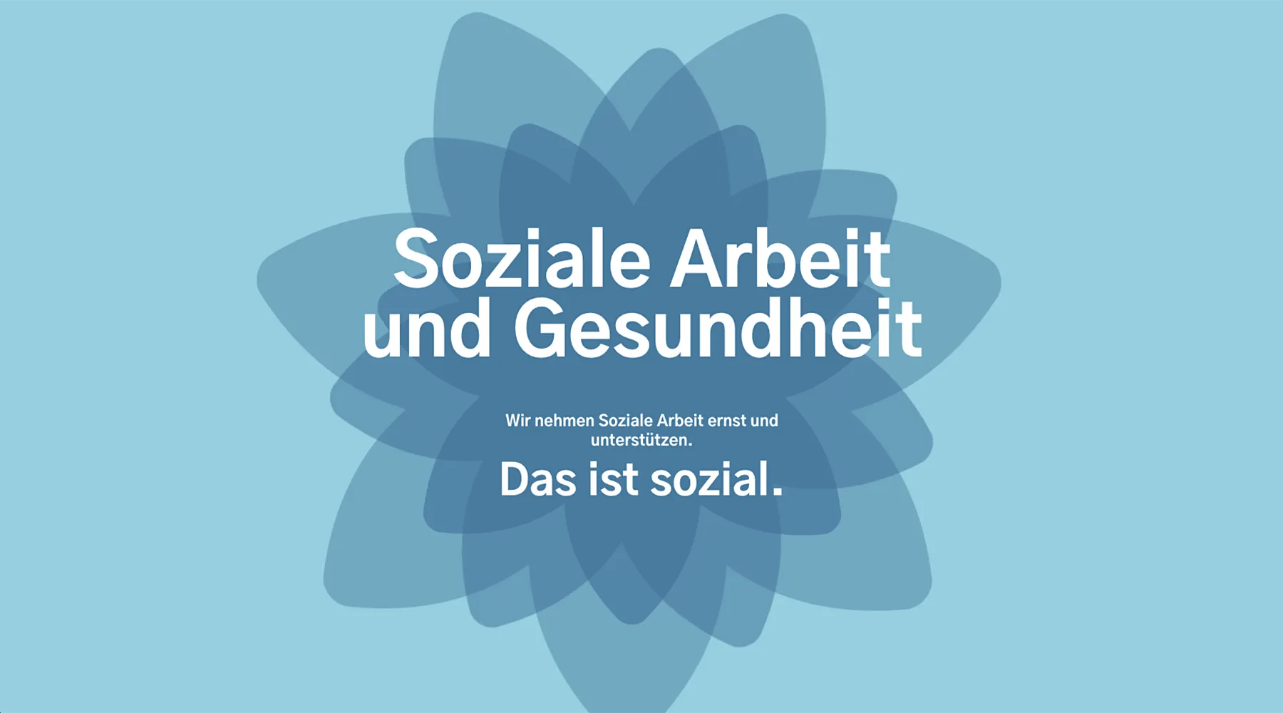 Soziale Arbeit und Gesundheit - Wir nehmen Soziale Arbeit ernst und unterstützen. Das ist sozial.